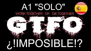 GTFO Solo A1 Español ¿!Imposible!? Vamos a tratar de superar el mapa.