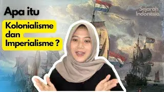 Apa Itu Kolonialisme dan Imperialisme? | Sejarah Indonesia