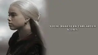 YOUNG RHAENYRA TARGARYEN SCENES