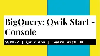 BigQuery: Qwik Start - Console | Qwiklabs | GSP072