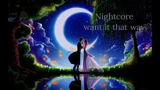 Nightcore I want it that way