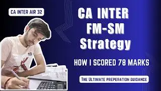 How I scored 78 Marks in FM-SM | CA INTER FM-SM Strategy | CA INTER AIR 32 