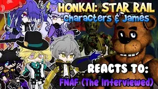Honkai: Star Rail Characters & James Reacts To Five Nights At Freddy’s (The Interviewed) | (Part 1)