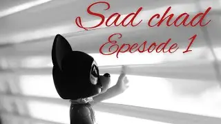 Sad chad: episode 1