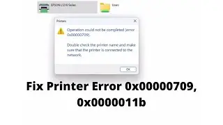 Fix Printer Error 0x00000709, 0x0000011b Windows 10 And Windows 11
