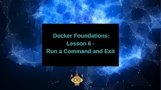 Docker Foundations  - Run a Command and Exit