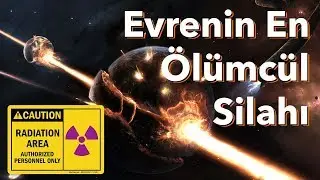 Evrenin En Tehlikeli Silahı: Gama Işın Patlamaları