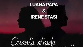 QUANTA STRADA CI SEPARA ANCORA? (Gremm ft. Francesca Mereo)-Luana Papa, Irene Stasi