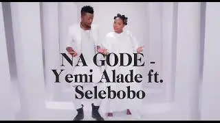 Na Gode - Yemi Alade ft. Selebobo