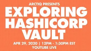 Exploring Hashicorp Vault - Live April 29, 2020