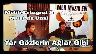 Melih Ertuğrul & Mustafa Ünal Yar Gözlerin Ağlar Gibi (Cover) MLH Müzik