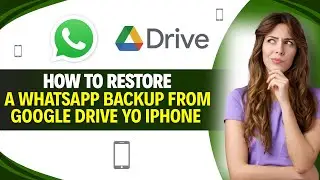 How to RESTORE a WhatsApp Backup from GOOGLE DRIVE to iPHONE (Full Guide)