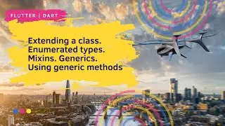 Dart. Extending a class. Enumerated types. Mixins. Generics. Using generic methods.