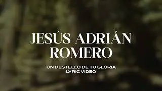 Jesús Adrián Romero - Un Destello De Tu Gloria (Lyric Video)