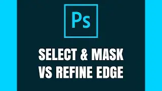 Photoshop: Select & Mask vs Refine Edge