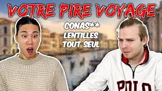 C'ÉTAIT QUOI VOTRE PIRE VOYAGE?🥵