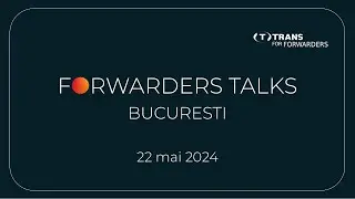 Forwarders Talks Bucuresti - 22 mai 2024