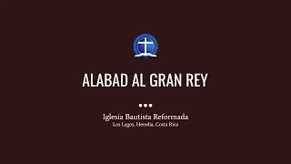 Alabad al Gran Rey