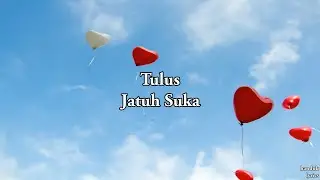 Tulus - Jatuh Suka (lyrics video)