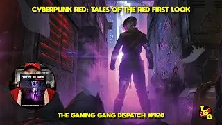 Cyberpunk RED: Tales of the RED First Look on The Gaming Gang Dispatch EP 920