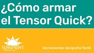 ¿ Cómo armar el Tensor Quick Sumiprint®?