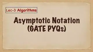 Lec-3 Asymptotic Notation (Previous Year GATE Questions)