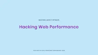Maximiliano Firtman - Hacking Web Performance