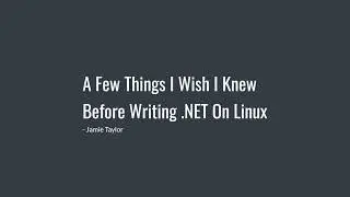 A Few Things I Wish I Knew Before Writing .NET On Linux