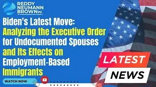Biden's Latest Move: Analyzing the Executive Order for Undocumented Spouses and Its Effects on Em…