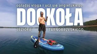 🏄‍♂️ Ile zajęło mi opłynięcie Jeziora Tarnobrzeskiego? | SUP | oglądaj vloga i ucz się angielskiego