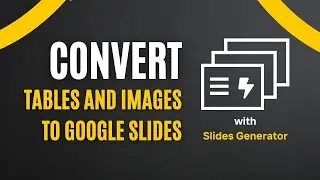 How to convert tables and images to slides | Slides Generator