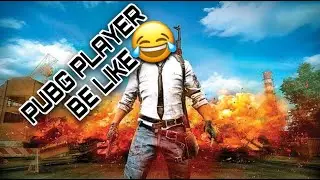 EVERY PUBG PLAYER BE LIKE#1