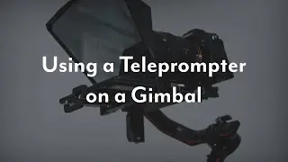 Using a Teleprompter on a Gimbal (Tutorial)