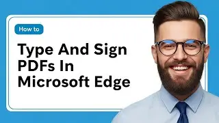 How To Type And Sign PDFs In Microsoft Edge Easy Steps 2025 Guide