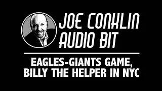 Joe Conklin Audio Bit: Eagles-Giants Game, Billy the Helper in NYC