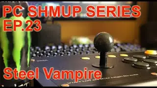 PC SHMUP SERIES - EP.23 - Steel Vampire
