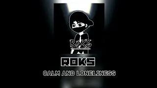 Calm and Loneliness (Roks feat. Чикчоча)