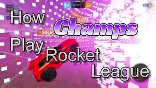 How Champs Play Rocket League