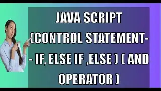 JAVA SCRIPT  (Control Statement-- IF, Else if ,Else ) ( AND Operator )