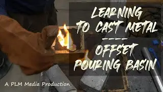 Learning to Cast Metal   Offset Pouring Basin