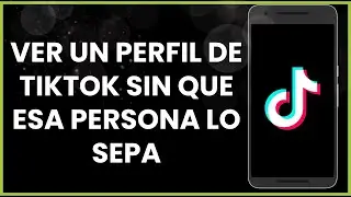 Cómo ver un perfil de TikTok sin que esa persona lo sepa !
