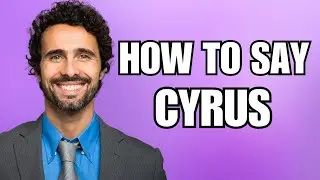 How To Pronounce Cyrus (Correctly)