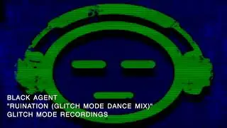 Black Agent - Ruination [Glitch Mode Dance Mix]