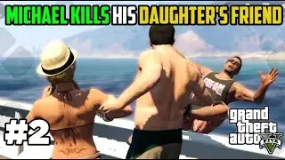 Michael Is Psycho | Kills His Daughter Friend | GTA V Episode#2 | Furkan Gaming |