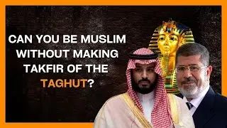 Can You Be Muslim Without Making TAKFIR Of The TAGHUT?