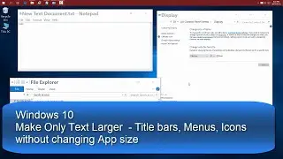 Windows 10 - Make Only Text Larger in Titles, Menus & Icons without changing App size