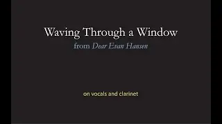 Waving Through a Window - Vocals on Clarinet