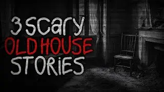 3 SCARY OLD HOUSE STORIES