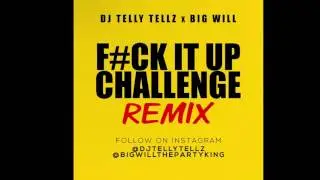 Fuck it up challenge [Remix] Dj Telly Tellz x Big Will the party king