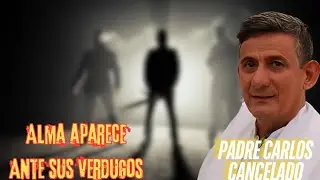 TRES S1CÁRI0S RECIBEN VISITA DEL ALMA DE SU VICTIMA, PADRE CARLOS CANCELADO